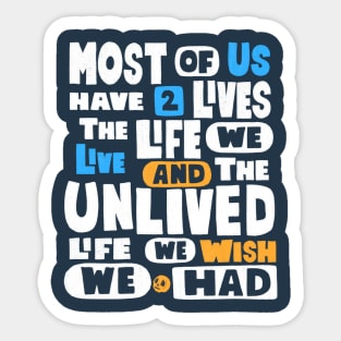 Most Of Us Have Two Lives The Life We Live And The Unlived Life We Wish We Had Sticker